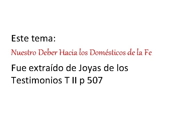 Este tema: Nuestro Deber Hacia los Domésticos de la Fe Fue extraído de Joyas