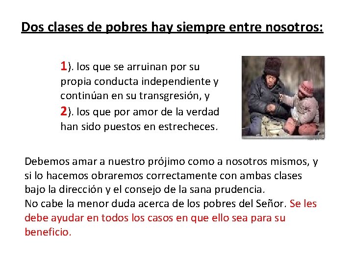 Dos clases de pobres hay siempre entre nosotros: 1). los que se arruinan por