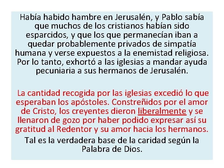 Había habido hambre en Jerusalén, y Pablo sabía que muchos de los cristianos habían
