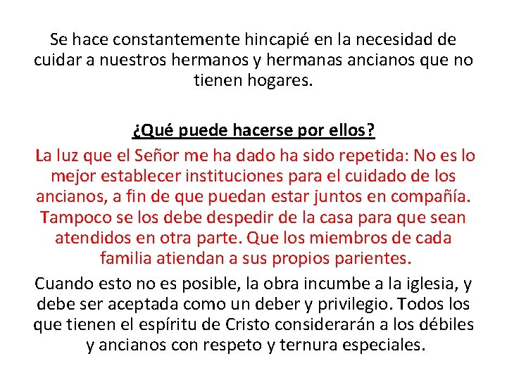 Se hace constantemente hincapié en la necesidad de cuidar a nuestros hermanos y hermanas