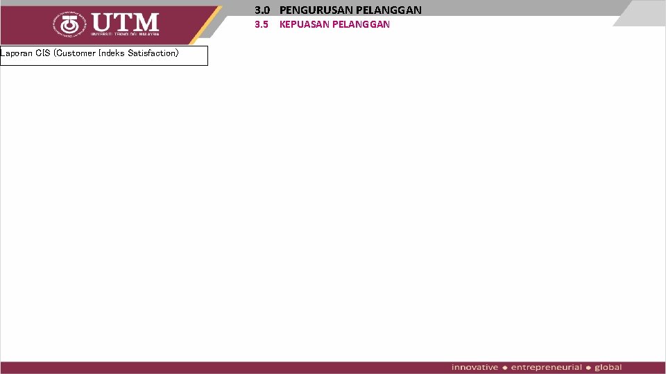 3. 0 PENGURUSAN PELANGGAN 3. 5 KEPUASAN PELANGGAN Laporan CIS (Customer Indeks Satisfaction) 