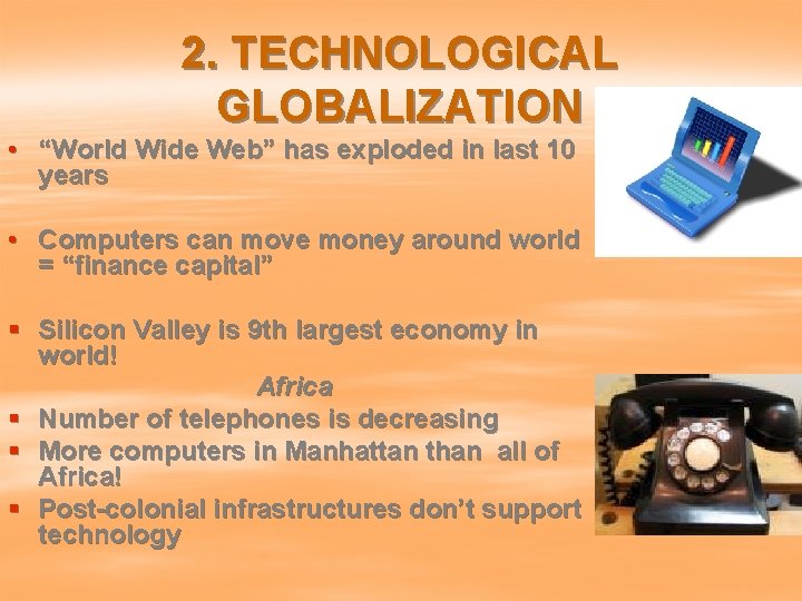 2. TECHNOLOGICAL GLOBALIZATION • “World Wide Web” has exploded in last 10 years •