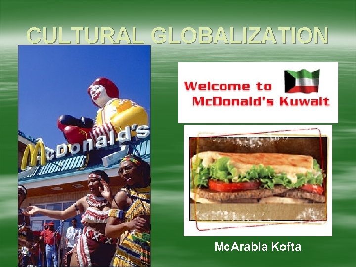 CULTURAL GLOBALIZATION Mc. Arabia Kofta 