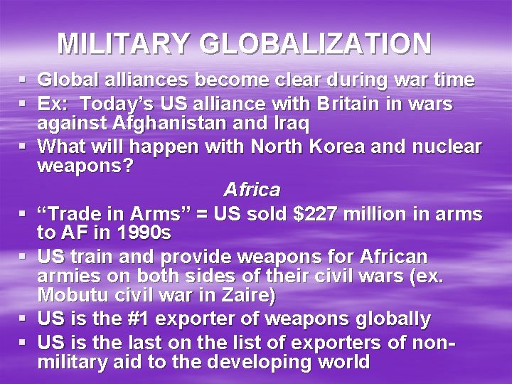 MILITARY GLOBALIZATION § Global alliances become clear during war time § Ex: Today’s US