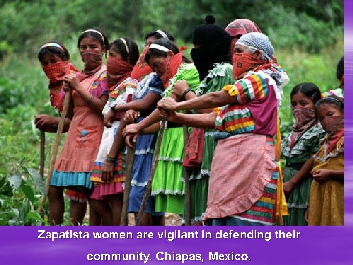 Zapatista women are vigilant in defending their community. Chiapas, Mexico. 