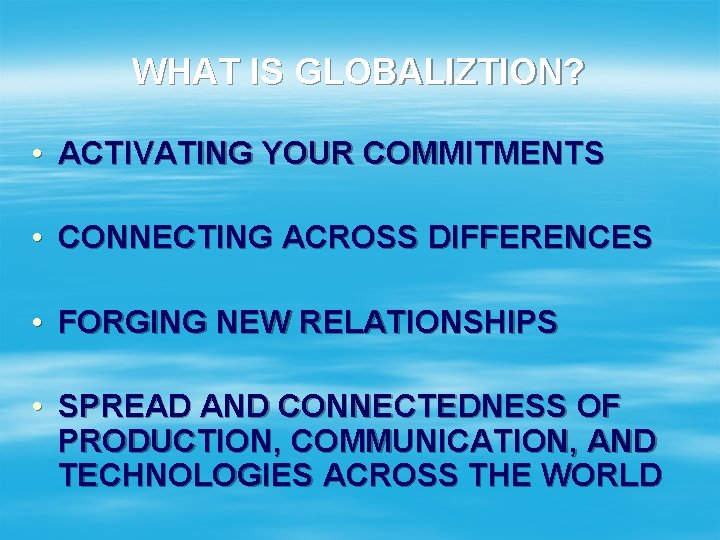 WHAT IS GLOBALIZTION? • ACTIVATING YOUR COMMITMENTS • CONNECTING ACROSS DIFFERENCES • FORGING NEW