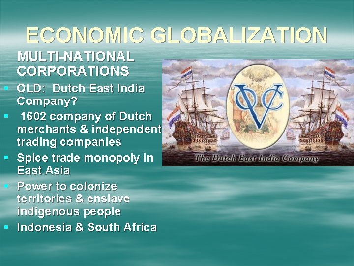 ECONOMIC GLOBALIZATION MULTI-NATIONAL CORPORATIONS § OLD: Dutch East India Company? § 1602 company of