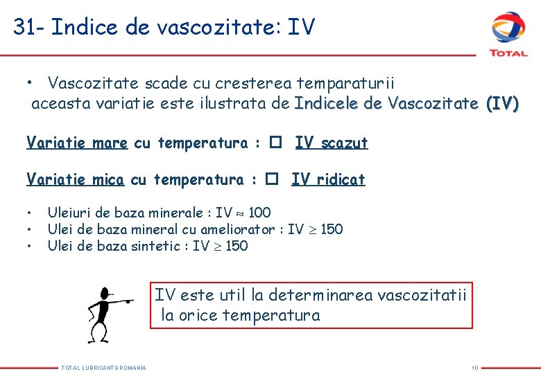 31 - Indice de vascozitate: IV • Vascozitate scade cu cresterea temparaturii aceasta variatie 31 - Indice de vascozitate: IV • Vascozitate scade cu cresterea temparaturii aceasta variatie