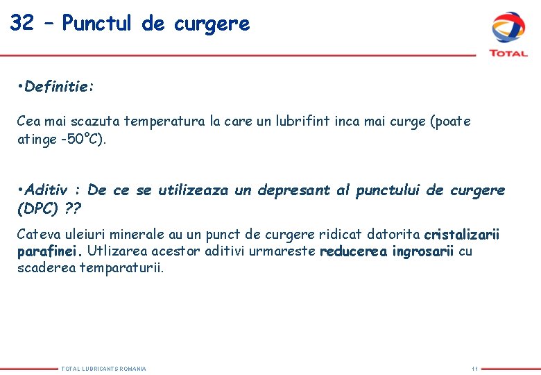 32 – Punctul de curgere • Definitie: Cea mai scazuta temperatura la care un 32 – Punctul de curgere • Definitie: Cea mai scazuta temperatura la care un