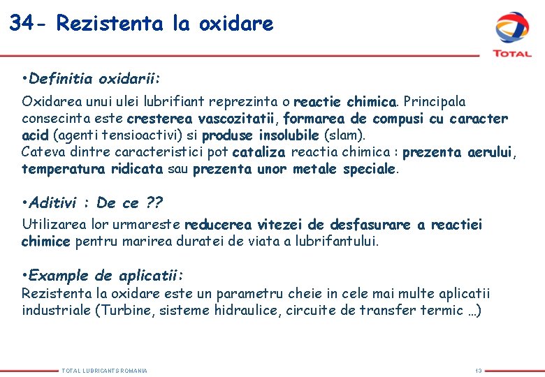 34 - Rezistenta la oxidare • Definitia oxidarii: Oxidarea unui ulei lubrifiant reprezinta o 34 - Rezistenta la oxidare • Definitia oxidarii: Oxidarea unui ulei lubrifiant reprezinta o