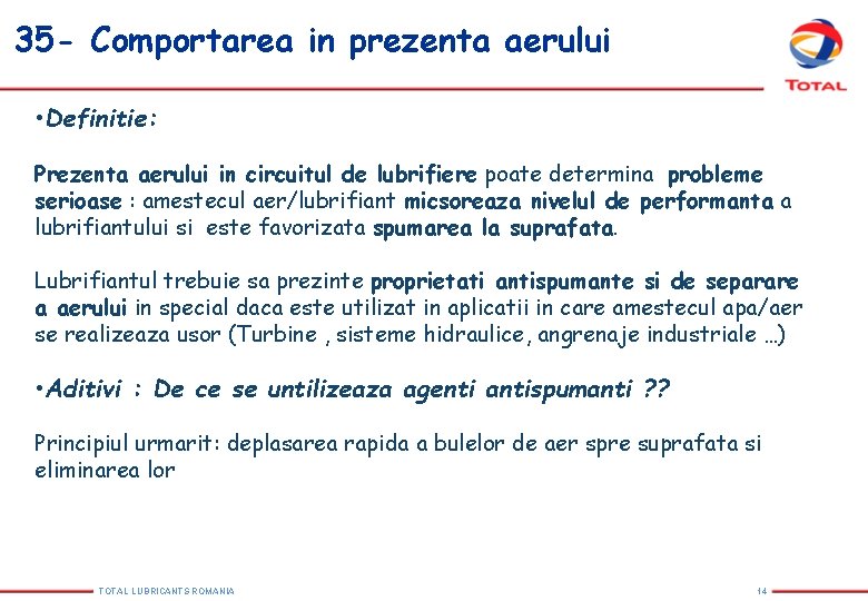 35 - Comportarea in prezenta aerului • Definitie: Prezenta aerului in circuitul de lubrifiere 35 - Comportarea in prezenta aerului • Definitie: Prezenta aerului in circuitul de lubrifiere