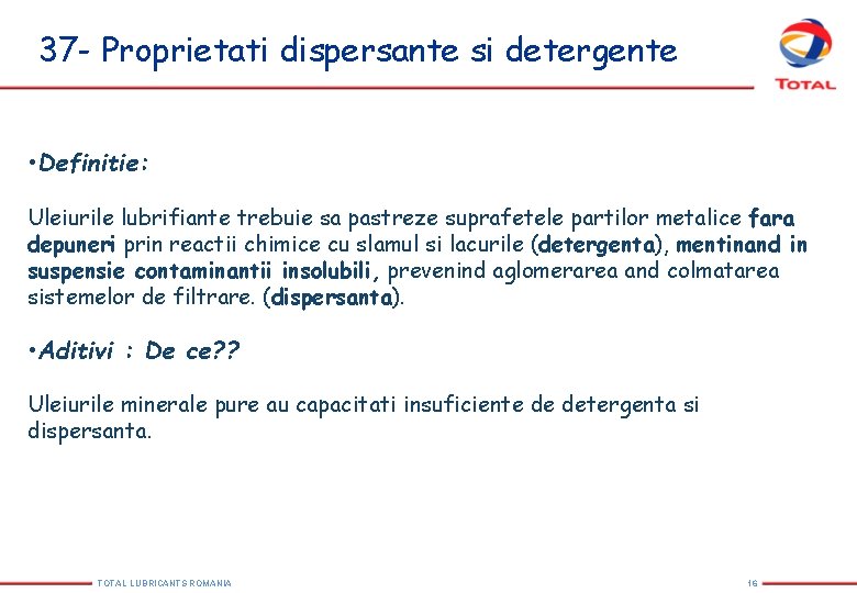 37 - Proprietati dispersante si detergente • Definitie: Uleiurile lubrifiante trebuie sa pastreze suprafetele 37 - Proprietati dispersante si detergente • Definitie: Uleiurile lubrifiante trebuie sa pastreze suprafetele
