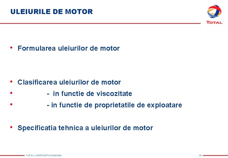 ULEIURILE DE MOTOR • Formularea uleiurilor de motor • Clasificarea uleiurilor de motor • ULEIURILE DE MOTOR • Formularea uleiurilor de motor • Clasificarea uleiurilor de motor •