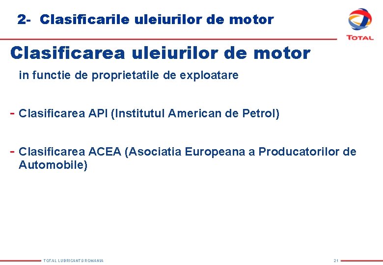 2 - Clasificarile uleiurilor de motor Clasificarea uleiurilor de motor in functie de proprietatile 2 - Clasificarile uleiurilor de motor Clasificarea uleiurilor de motor in functie de proprietatile