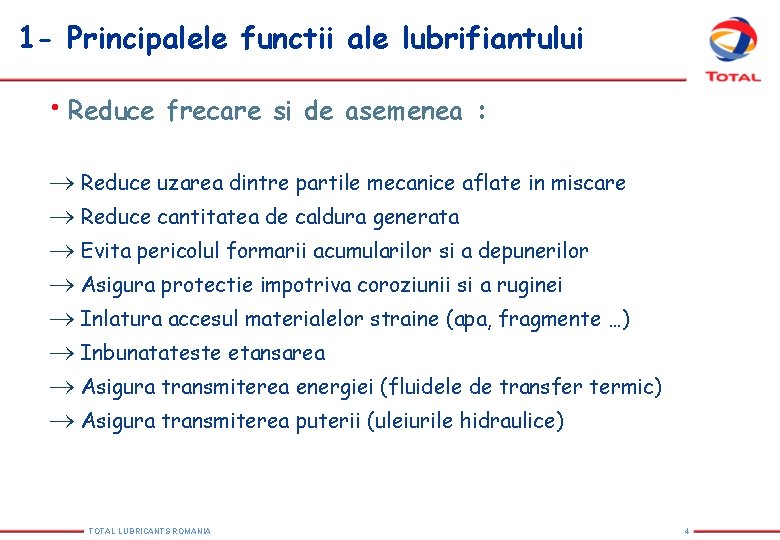 1 - Principalele functii ale lubrifiantului • Reduce frecare si de asemenea : ® 1 - Principalele functii ale lubrifiantului • Reduce frecare si de asemenea : ®