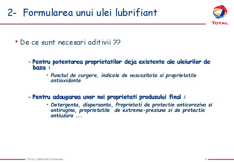 2 - Formularea unui ulei lubrifiant • De ce sunt necesari aditivii ? ? 2 - Formularea unui ulei lubrifiant • De ce sunt necesari aditivii ? ?