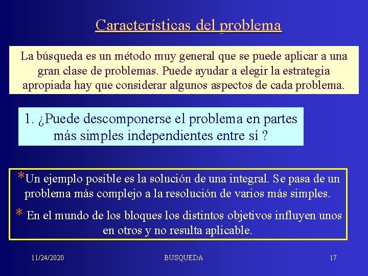 Características del problema La búsqueda es un método muy general que se puede aplicar