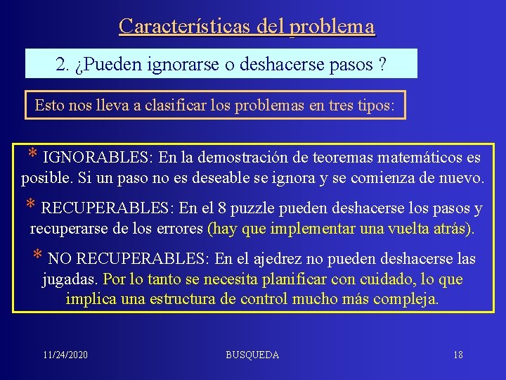 Características del problema 2. ¿Pueden ignorarse o deshacerse pasos ? Esto nos lleva a