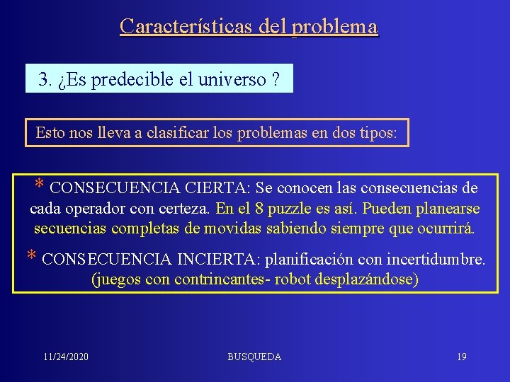 Características del problema 3. ¿Es predecible el universo ? Esto nos lleva a clasificar