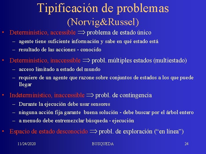 Tipificación de problemas (Norvig&Russel) • Determinístico, accessible problema de estado único – agente tiene