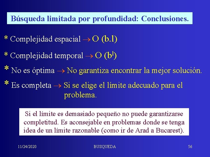 Búsqueda limitada por profundidad: Conclusiones. * Complejidad espacial O (b. l) * Complejidad temporal