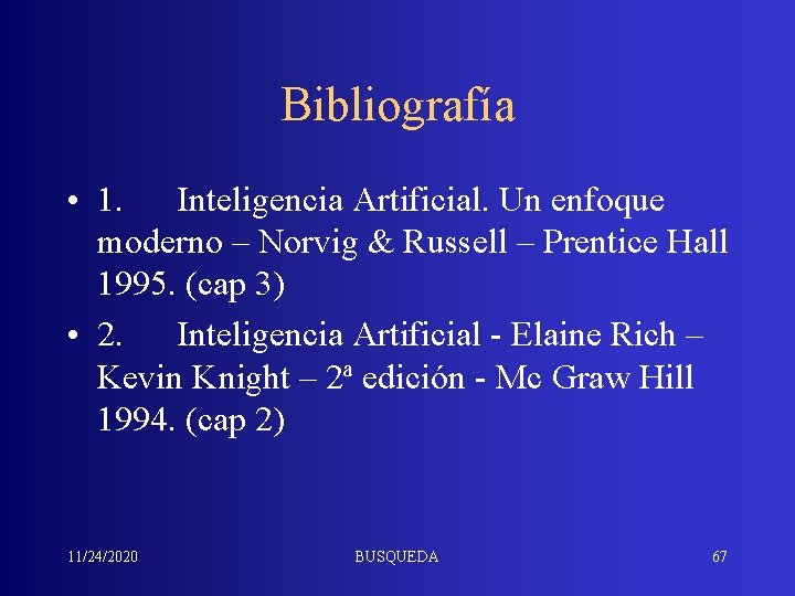 Bibliografía • 1. Inteligencia Artificial. Un enfoque moderno – Norvig & Russell – Prentice