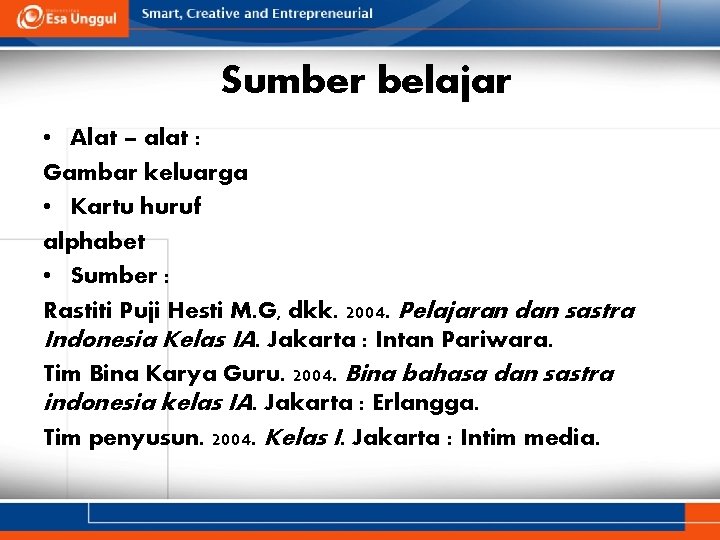 Sumber belajar • Alat – alat : Gambar keluarga • Kartu huruf alphabet • Sumber belajar • Alat – alat : Gambar keluarga • Kartu huruf alphabet •
