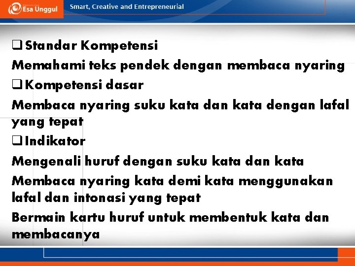 q Standar Kompetensi Memahami teks pendek dengan membaca nyaring q Kompetensi dasar Membaca nyaring