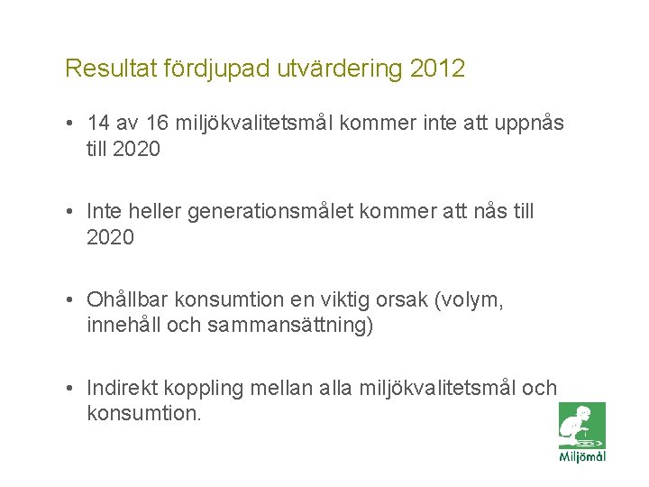 Resultat utvärdering 2012 Vill du fördjupad veta mer? • 14 av 16 miljökvalitetsmål kommer