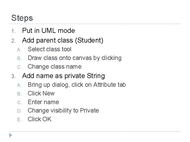 Steps Put in UML mode Add parent class (Student) 1. 2. A. B. C.