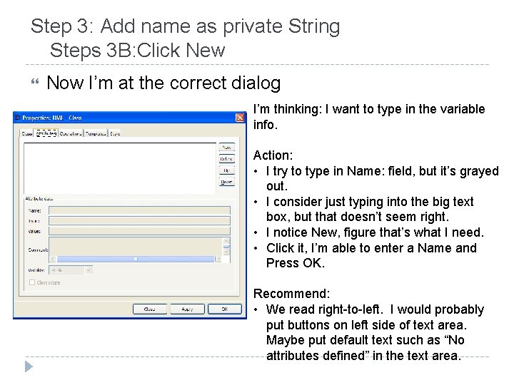 Step 3: Add name as private String Steps 3 B: Click New Now I’m