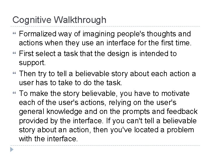 Cognitive Walkthrough Formalized way of imagining people's thoughts and actions when they use an