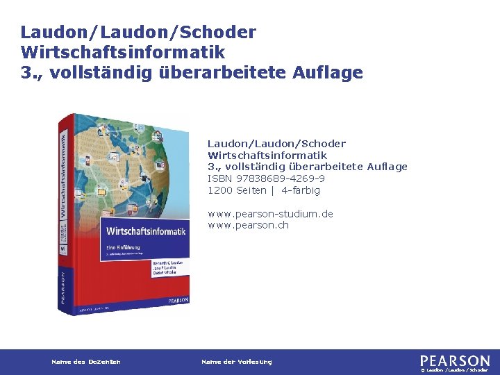 Laudon/Laudon/Schoder Wirtschaftsinformatik 3. , vollständig überarbeitete Auflage ISBN 97838689 -4269 -9 1200 Seiten |