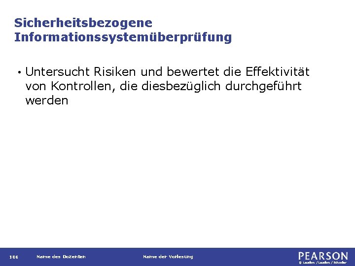 Sicherheitsbezogene Informationssystemüberprüfung • 106 Untersucht Risiken und bewertet die Effektivität von Kontrollen, diesbezüglich durchgeführt Sicherheitsbezogene Informationssystemüberprüfung • 106 Untersucht Risiken und bewertet die Effektivität von Kontrollen, diesbezüglich durchgeführt