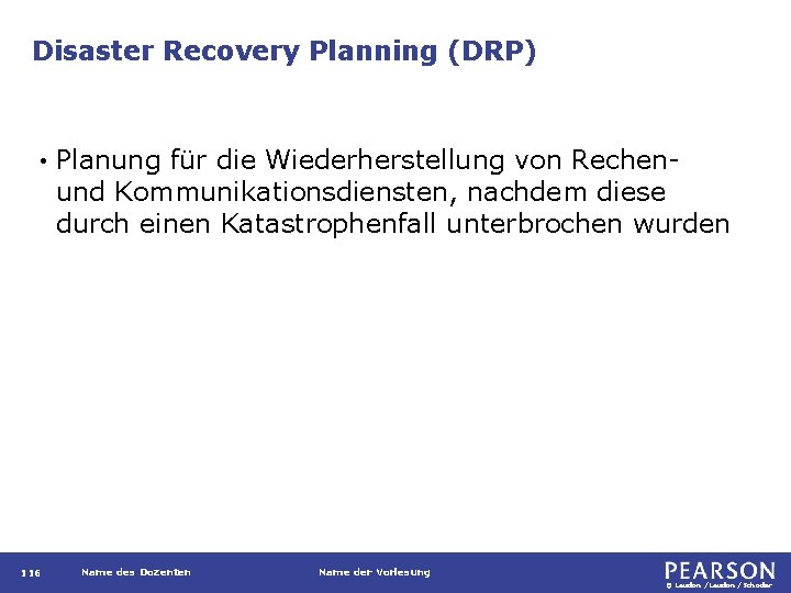 Disaster Recovery Planning (DRP) • 116 Planung für die Wiederherstellung von Rechenund Kommunikationsdiensten, nachdem
