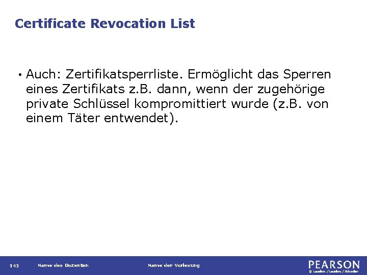 Certificate Revocation List • 143 Auch: Zertifikatsperrliste. Ermöglicht das Sperren eines Zertifikats z. B.