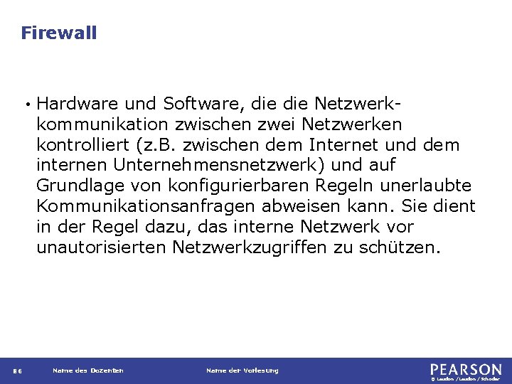 Firewall • 86 Hardware und Software, die Netzwerkkommunikation zwischen zwei Netzwerken kontrolliert (z. B.