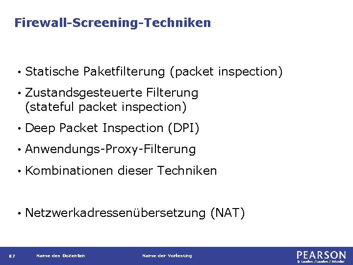 Firewall-Screening-Techniken 87 • Statische Paketfilterung (packet inspection) • Zustandsgesteuerte Filterung (stateful packet inspection) •