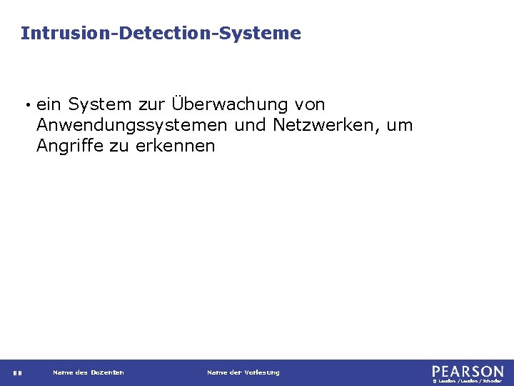 Intrusion-Detection-Systeme • 88 ein System zur Überwachung von Anwendungssystemen und Netzwerken, um Angriffe zu