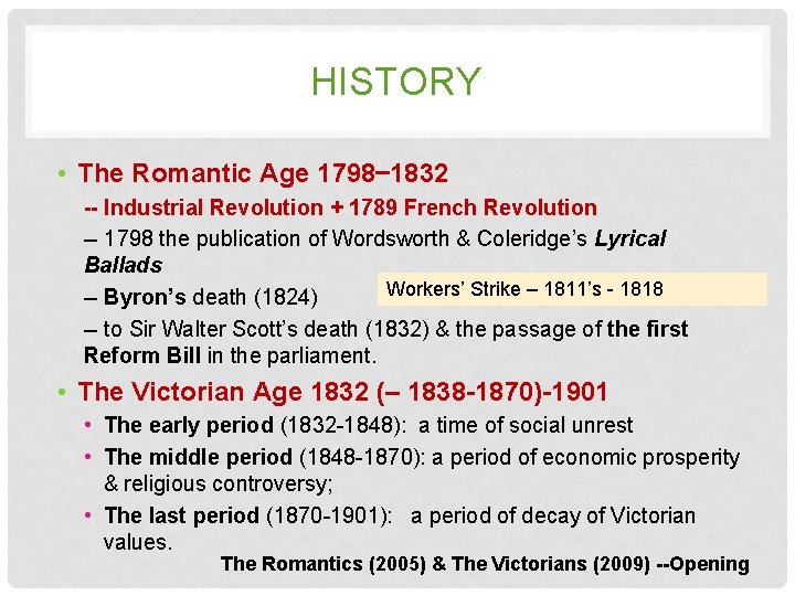 HISTORY • The Romantic Age 1798— 1832 -- Industrial Revolution + 1789 French Revolution