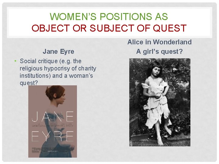 WOMEN’S POSITIONS AS OBJECT OR SUBJECT OF QUEST Jane Eyre • Social critique (e.