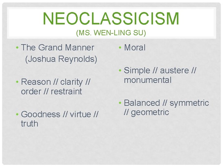 NEOCLASSICISM (MS. WEN-LING SU) • The Grand Manner (Joshua Reynolds) • Reason // clarity