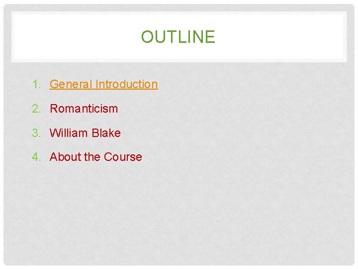 OUTLINE 1. General Introduction 2. Romanticism 3. William Blake 4. About the Course 