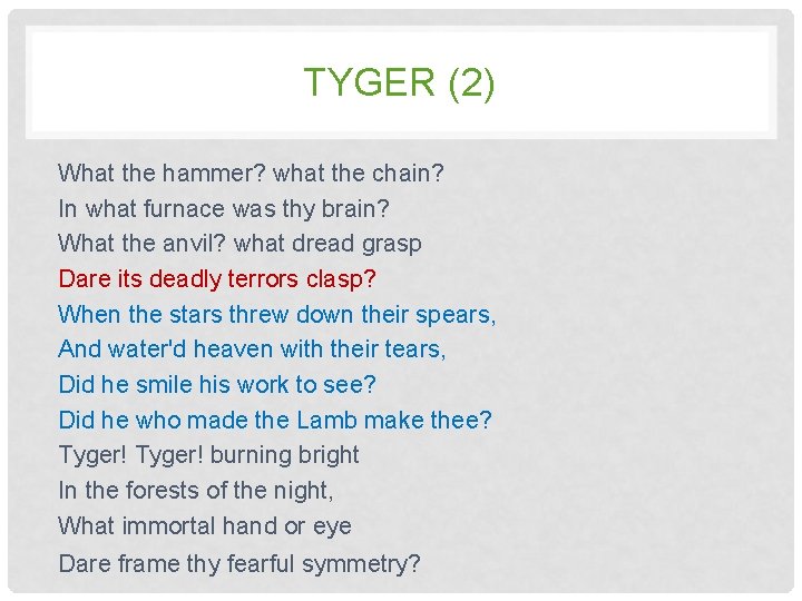 TYGER (2) What the hammer? what the chain? In what furnace was thy brain?