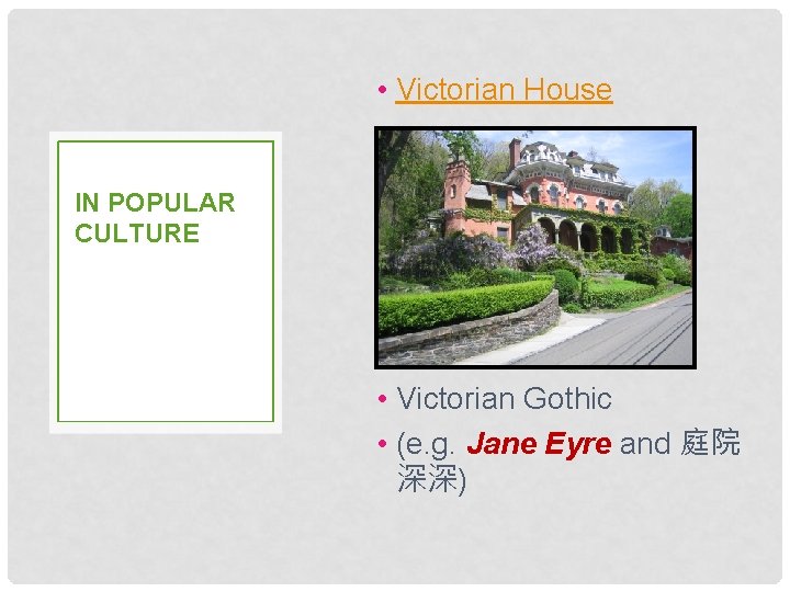  • Victorian House IN POPULAR CULTURE • Victorian Gothic • (e. g. Jane