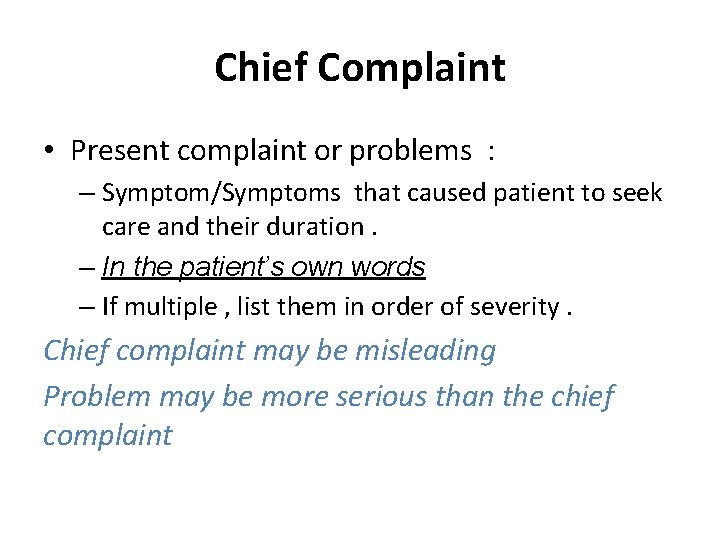 Chief Complaint • Present complaint or problems : – Symptom/Symptoms that caused patient to