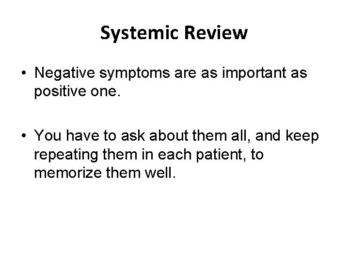 Systemic Review • Negative symptoms are as important as positive one. • You have