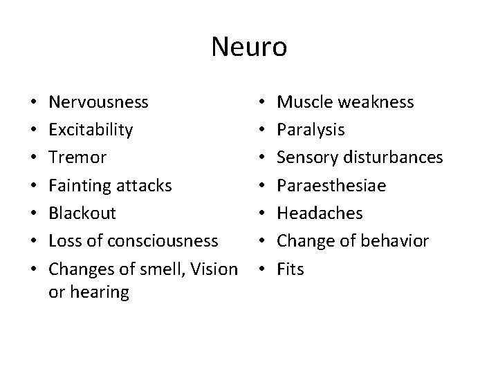 Neuro • • Nervousness Excitability Tremor Fainting attacks Blackout Loss of consciousness Changes of