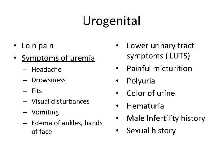 Urogenital • Loin pain • Symptoms of uremia – – – Headache Drowsiness Fits