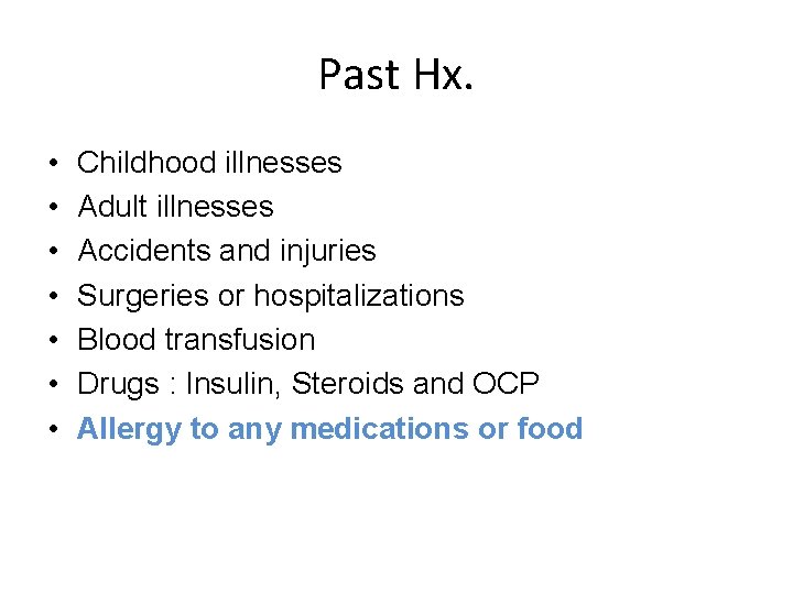 Past Hx. • • Childhood illnesses Adult illnesses Accidents and injuries Surgeries or hospitalizations